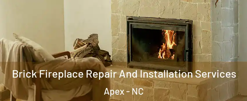  Brick Fireplace Repair And Installation Services Apex - NC