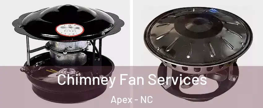  Chimney Fan Services Apex - NC