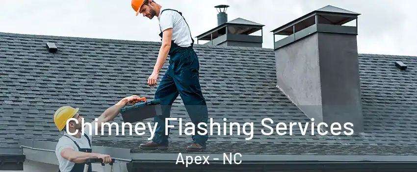  Chimney Flashing Services Apex - NC