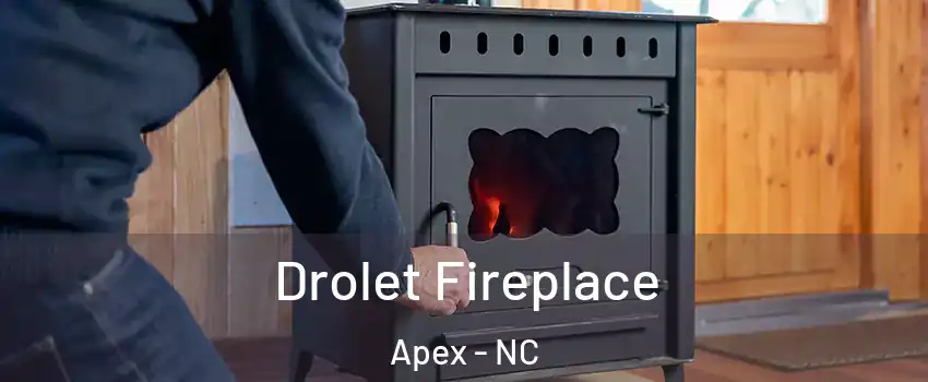  Drolet Fireplace Apex - NC
