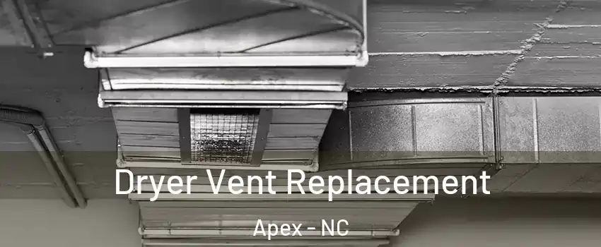  Dryer Vent Replacement Apex - NC