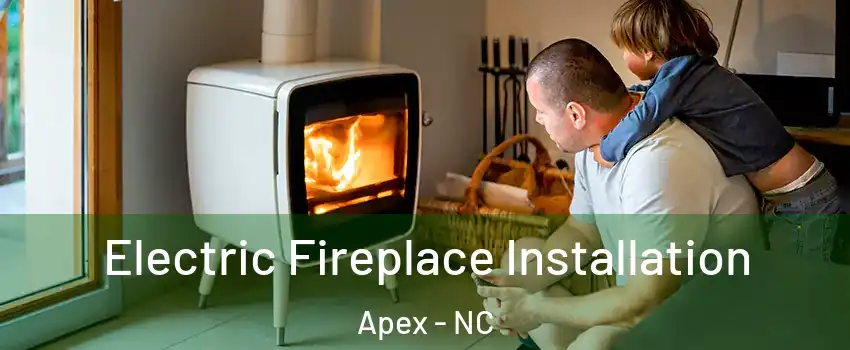  Electric Fireplace Installation Apex - NC