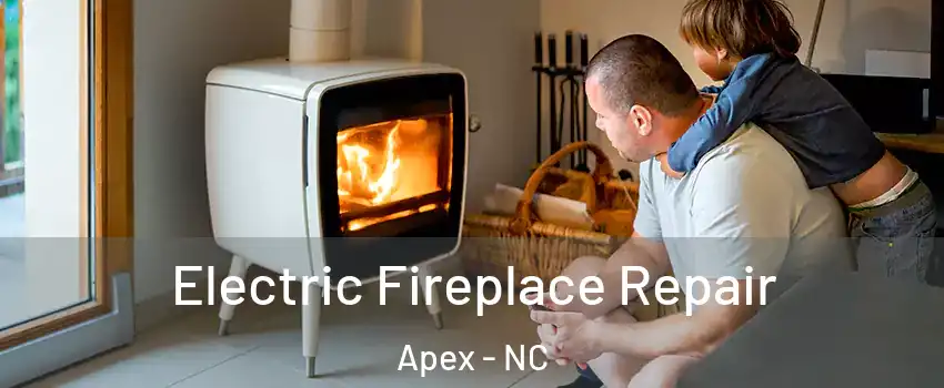  Electric Fireplace Repair Apex - NC