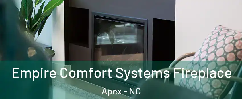  Empire Comfort Systems Fireplace Apex - NC