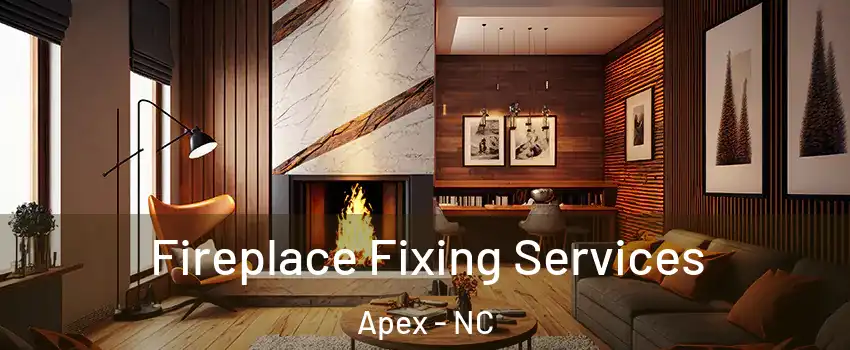  Fireplace Fixing Services Apex - NC