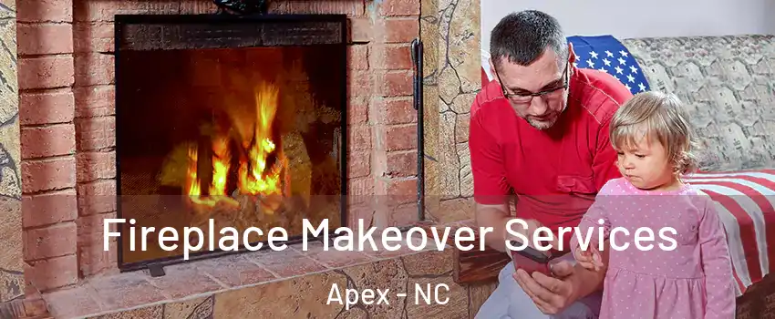  Fireplace Makeover Services Apex - NC