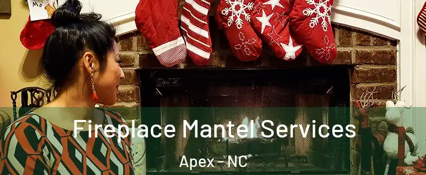  Fireplace Mantel Services Apex - NC