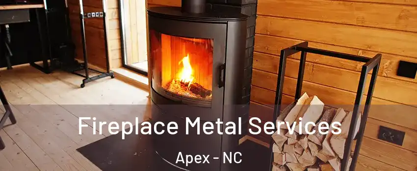 Fireplace Metal Services Apex - NC