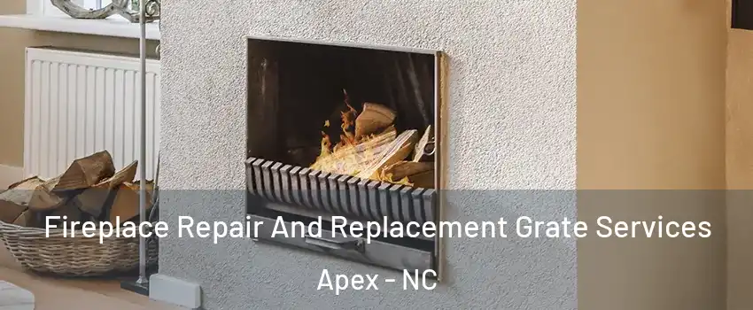  Fireplace Repair And Replacement Grate Services Apex - NC