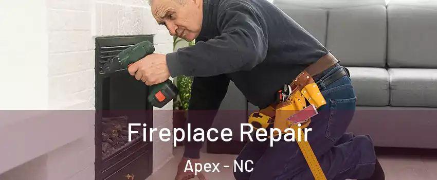  Fireplace Repair Apex - NC