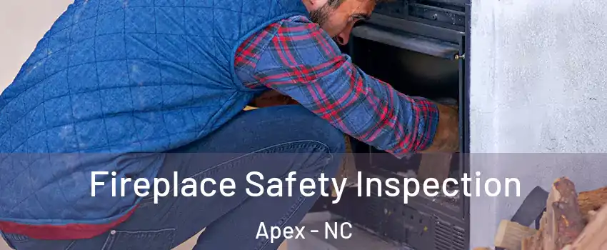 Fireplace Safety Inspection Apex - NC