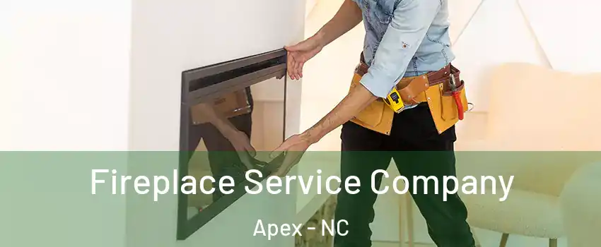 Fireplace Service Company Apex - NC