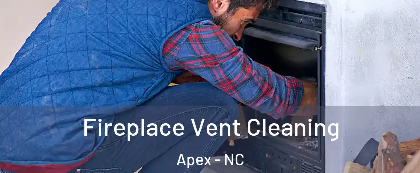  Fireplace Vent Cleaning Apex - NC