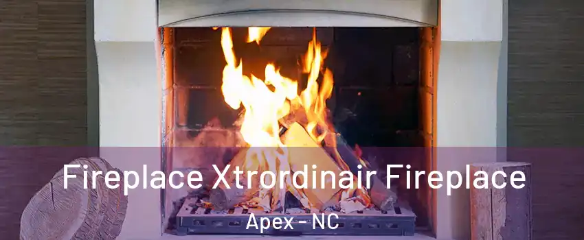  Fireplace Xtrordinair Fireplace Apex - NC
