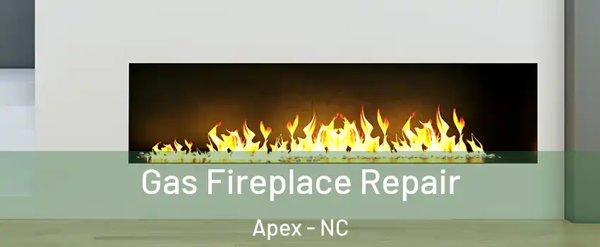  Gas Fireplace Repair Apex - NC