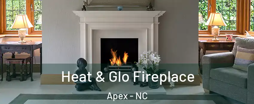  Heat & Glo Fireplace Apex - NC