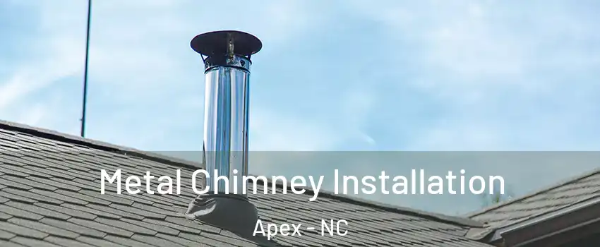  Metal Chimney Installation Apex - NC