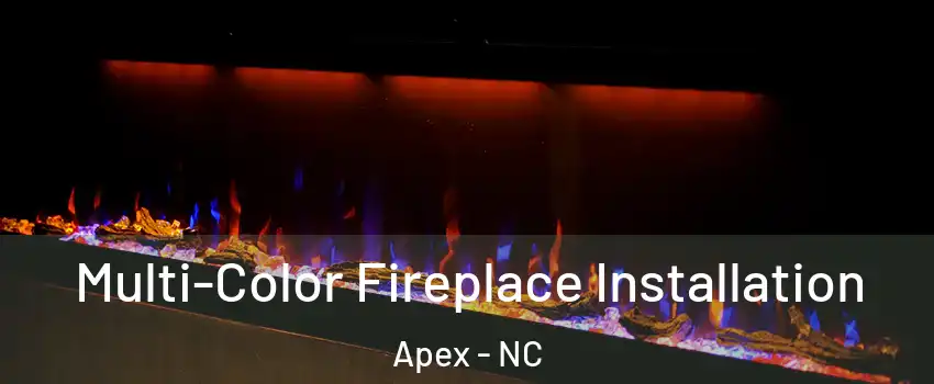  Multi-Color Fireplace Installation Apex - NC