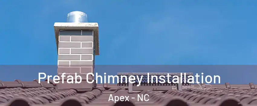  Prefab Chimney Installation Apex - NC
