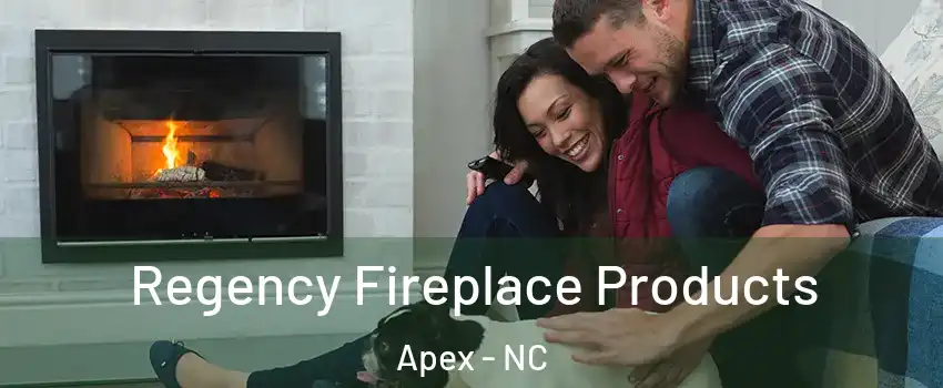  Regency Fireplace Products Apex - NC