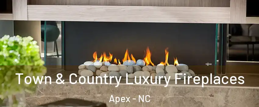  Town & Country Luxury Fireplaces Apex - NC
