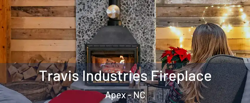  Travis Industries Fireplace Apex - NC