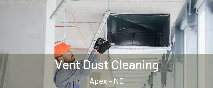  Vent Dust Cleaning Apex - NC