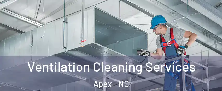  Ventilation Cleaning Services Apex - NC