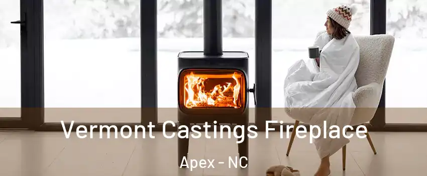  Vermont Castings Fireplace Apex - NC