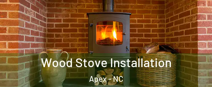  Wood Stove Installation Apex - NC
