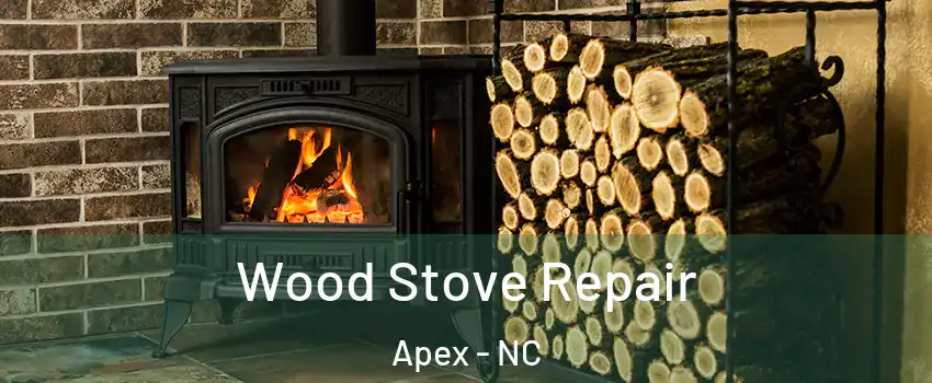  Wood Stove Repair Apex - NC
